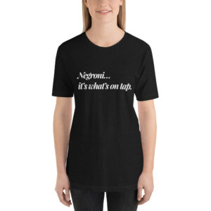 Negroni... It's What's On Tap - Bella & Canvas T-Shirt